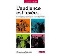 L'audience est levee Scenes de pretoire en correctionnelle - Laurence Neuer - Gazette Du Palais - broché - Etude