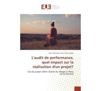 L'audit de performance, quel impact sur la realisation d'un projet? Cas du projet «SAV» (Sante Au Village et Place de la Femme) - Yawo Kalipe - Universitaires Europeennes - broché - Etude