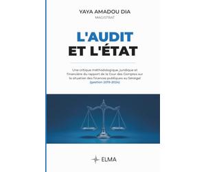 L'Audit et l'État: Une critique méthodologique, juridique et financière du rapport de la Cour des Comptes sur la situation des finances publiques au Sénégal (gestion 2019-2024)