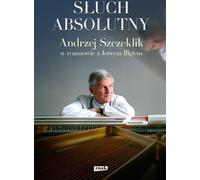 L'audition absolue. Andrzej Szczeklik en conversation avec Jerzy Illg