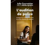 L'audition de police - Soulager les victimes, recueillir les aveux, résoudre les enquêtes.