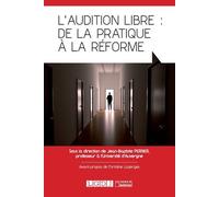 L'audition libre : de la pratique à la réforme Sous la direction de jean-baptiste perrier, professeur à l'université d'auvergne - Jean-Baptiste Perrier - Lgdj - broché - Etude