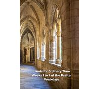 Lauds for Ordinary Time: Weeks 1 to 4 of the Psalter - Weekdays
