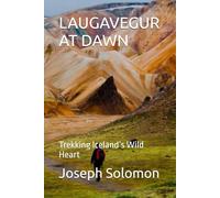 LAUGAVEGUR AT DAWN: Trekking Iceland’s Wild Heart