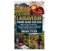 LAUGAVEGUR HIKING GUIDE 2025-2026: What to See, Do and Eat - Your Ultimate Budget Travel Companion for Families, Couples, Seniors, Tourists, Students, and Solo Adventurers