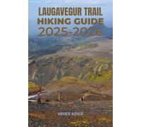 LAUGAVEGUR TRAIL HIKING GUIDE 2025-2026: The Ultimate Trekking Adventure Through Iceland’s Highlands