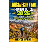 LAUGAVEGUR TRAIL HIKING GUIDE 2026: The Complete Practical Guide to Planning, Navigating, and Hiking Iceland's Most Spectacular Trek with Detailed ... Accommodation, Food, and Essential Trail Tips