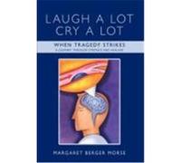 Laugh a Lot Cry a Lot: When Tragedy Strikes - A Journey Through Stroke/S and Healing Berger Morse, Margaret (Auteur)