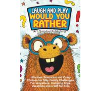 Laugh and Play Would You Rather: Hilarious Scenarios and Crazy Choices for Family Challenges - Fun at Home, on Trips or Around the Campfire