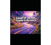 Laugh At The Past ,A Family Guide To Recovery
