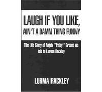 Laugh If You Like, Ain't a Damn Thing Funny Lurma Rackley (Auteur)