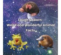 Laugh & Learn: Weird and Wonderful Animal Facts: Hilarious, Gross, and Amazing True Facts for Curious Kids Ages 6-10