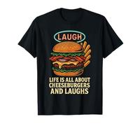 Laugh Life, C'est Une Histoire de Cheeseburgers et de rires T-Shirt