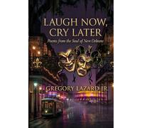 Laugh Now, Cry Later: Poems from the Soul of New Orleans