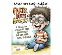 Laugh-Out-Loud Tales of Farts, Burps & Boogers: 10 Hilariously Gross Stories Kids Can’t Stop Reading