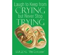 Laugh To Keep From Crying But Never Stop Trying