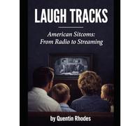 Laugh Tracks: American Sitcoms: From Radio to Streaming.