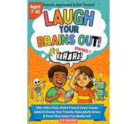 LAUGH YOUR BRAINS OUT!: The Show-Off Joke Book For Kids: 100+ Witty Puns, Weird Trivia & Ewwy-Gooey Jokes to Stump Your Friends, Make Adults Groan, and ... You Are!