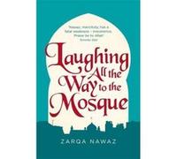 Laughing All the Way to the Mosque: The Misadventures of a Muslim Woman Nawaz, Zarqa (Auteur)