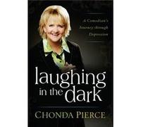 Laughing in the Dark A Comedians Journey Through Depression by Chonda Pierce Chonda Pierce (Auteur)