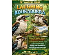 LAUGHING KOOKABURRA: Celebrate the Laughing Kookaburra: its laughter, social life, hunting prowess, habitat range, scientific importance, cultural ... plays in protecting Australian biodiversity.
