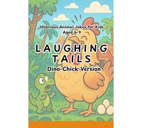 Laughing Tails: 100+ Hilarious Chicken and Dinosaur Jokes for Kids: Silly, Clean, and Roar-some Jokes for Ages 4-9 That Will Crack You Up| Perfect for ... Road Trips, Birthdays, and Bedtime Laughs