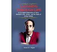 Laughing Through Life: An In-Depth Exploration Of Jerry Seinfeld's Life, Career, And His Style Of Acting Comedy (Abo's Publishing Guide)