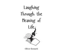 Laughing Through The Meaning Of Life