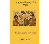 Laughing Through The Mess: Finding Humor in Life's Chaos