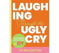 Laughing Through The Ugly Cry