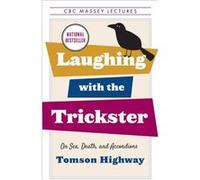 Laughing with the Trickster by Tomson Highway Tomson Highway (Auteur)