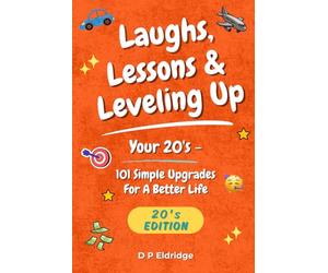 Laughs, Lessons & Leveling Up - Your 20's: 101 Simple Upgrades For A Better Life - Jokes, Life Lessons, and Real-World Advice for Your 20's