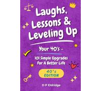 Laughs, Lessons & Leveling Up - Your 40's: 101 Simple Upgrades For A Better Life - Jokes, Life Lessons, and Real-World Advice for Your 40's