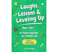 Laughs, Lessons & Leveling Up - Your 50's: 101 Simple Upgrades For A Better Life - Jokes, Life Lessons, and Real-World Advice for Your 50's