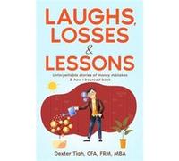 LAUGHS LOSSES amp LESSONS Unforgettable Stories of Money Mistakes amp How I Bounced Back - Dexter Tiah CFA - Amazon Digital Services LLC KDP - Livre en An Dexter Tiah CFADexter Tiah CFA (Auteur)