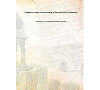 Laughter an essay on the meaning of the comic 1911 [Hardcover]