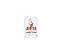 Laughter: An Essay On The Meaning Of The Comic