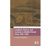 Laughter, Humor, and Comedy in Middle Period China, 600-1300