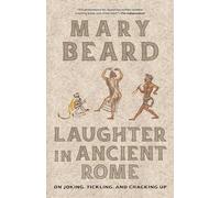 Laughter in Ancient Rome: On Joking, Tickling, and Cracking Up