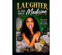 Laughter Is The Best Medicine: Poetry for when life be lifin