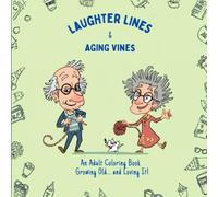 Laughter Lines and Aging Vines: An Adult Coloring book Growing old... and loving it!