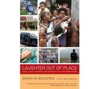 Laughter Out Of Place: Race, Class, Violence, And Sexuality In A Rio Shantytown (California Series In Public Anthropology) (Paperback) Donna M Goldstein, (Auteur)