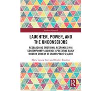 Laughter, Power, and the Unconscious Researching Emotional Responses in a Contemporary Audience Spectating Early Modern Comedy at Shakespeare's Globe - Maria Grazia Turri - Routledge - ebook (ePub) -