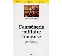 L'aumonerie militaire francaise (1914-1962) Yves-Marie Hilaire (Auteur), Xavier Boniface (Auteur)