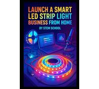 Launch A Smart LED Strip Light Business from Home: Master Assembly & Programming of RGB Smart Lights for Gamers and Home Decor Enthusiasts