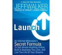 Launch: An Internet Millionaire's Secret Formula to Sell Almost Anything Online, Build a Business You Love, and Live the Life Walker, Jeff (Auteur)