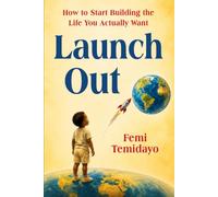 Launch Out: How to Start Building the Life You Actually Want
