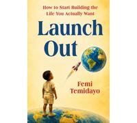 Launch Out: How to Start Building the Life You Actually Want