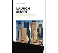 Launch Smart: The No-Fluff Guide to Starting a Lean, Profitable Business from Scratch