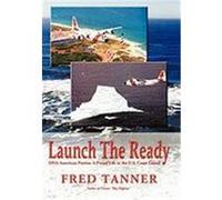 Launch the Ready: DNA American Patriot: A Proud Life in the U.S. Coast Guard Tanner, Fred (Auteur)